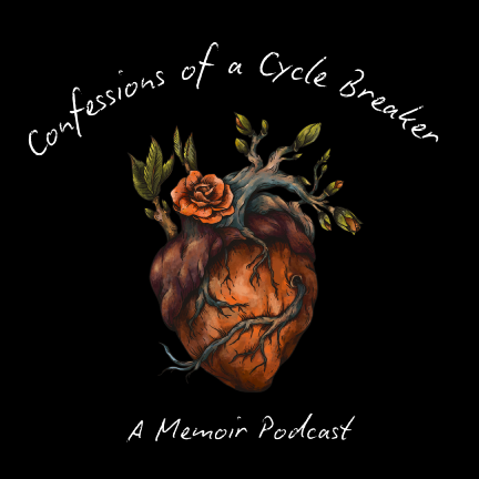 Confessions of A Generational Cycle  Breaker: A Memoir Podcast